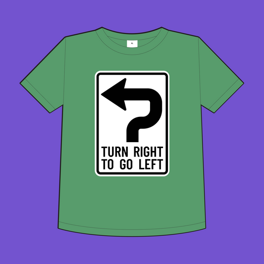 "Turn Right To Go Left" Women's T-Shirt